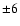 $\pm6$