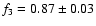 $f_3=0.87 \pm 0.03 $