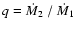 $q = \dot
M_2~/~\dot M_1$