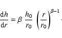 \begin{displaymath}
\frac{{\rm d}h}{{\rm d}r}=\beta~\frac{h_0}{r_0}~\left(\frac{r}{r_0}\right)^{\beta-1}\cdot
\end{displaymath}