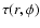 $\tau (r,\phi)$