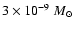 $3\times 10^{-9}~ M_{\odot}$