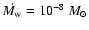 $\dot{M_{\rm w}}=
10^{-8}~M_{\odot}$