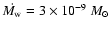 $\dot{M_{\rm w}}= 3 \times
10^{-9}~M_\odot$
