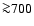 ${\ga}700$