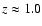 $z\approx1.0$