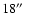 $18\hbox{$^{\prime\prime}$ }$