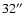 $32\hbox{$^{\prime\prime}$ }$