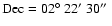 $\rm Dec=02\hbox{$^\circ$ }22\hbox{$^\prime$ }30\hbox{$^{\prime\prime}$ }$