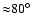 ${\approx}80\hbox{$^\circ$ }$