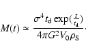 \begin{displaymath}M(t)\simeq\frac{\sigma^{4}t_{\rm d}\exp(\frac{t}{t_{\rm d}})}{4{\pi}G^{2}V_{0}\rho_{\rm S}}\cdot
\end{displaymath}