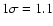 $1\sigma =1.1$