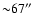 ${\sim}67\hbox{$^{\prime\prime}$ }$