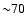 ${\sim }70$