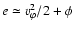 $e\simeq v^2_\varphi/2+\phi$