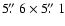 $5\hbox{$.\!\!^{\prime\prime}$ }6\times5\hbox{$.\!\!^{\prime\prime}$ }1$