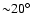${\sim}20\hbox{$^\circ$ }$