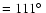 $=111\hbox{$^\circ$ }$