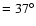 $=37^{\circ}$