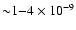${\sim}1{-}4\times10^{-9}$
