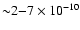 ${\sim}2{-}7\times10^{-10}$