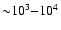 ${\sim}10^3{-}10^4$