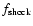 $f_{\rm shock}$