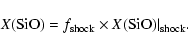 \begin{displaymath}X{\rm (SiO)}=f_{\rm shock}\times X{\rm (SiO)\vert _{\rm shock}}.
\end{displaymath}