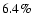 $6.4 \%$