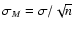 $\sigma_{M}=\sigma/\sqrt{n}$