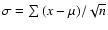 $\sigma=\sum{(x-\mu)}/\sqrt{n}$