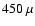 $450~\mu$