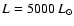 $L = 5000~L_\odot$