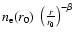 $n_{\rm e}(r_0)~ \left( \frac{r}{r_0} \right) ^{-\beta}$