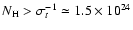 $N_{\rm H}>\sigma_t^{-1}\simeq1.5\times10^{24}$