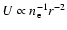 $U\propto n_{\rm e}^{-1} r^{-2}$