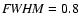 ${\it FWHM}=0.8$