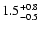 $\rm 1.5^{+0.8}_{-0.5}$