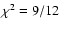 $\chi^2=9/12$