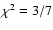 $\chi^2=3/7$