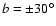 $b = \pm 30^\circ $