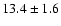 $ 13.4\pm1.6$