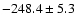 $-248.4\pm5.3$