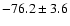 $-76.2\pm3.6$