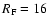 $R_{\rm F}=16$