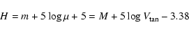 \begin{displaymath}H = m + 5 \log\mu + 5 = M + 5 \log V_{\rm tan} - 3.38
\end{displaymath}