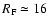 $R_{\rm F} \simeq 16$
