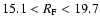 $15.1 < R_{\rm F} < 19.7$