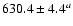 $630.4\pm4.4^{a}$