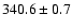 $340.6\pm0.7$